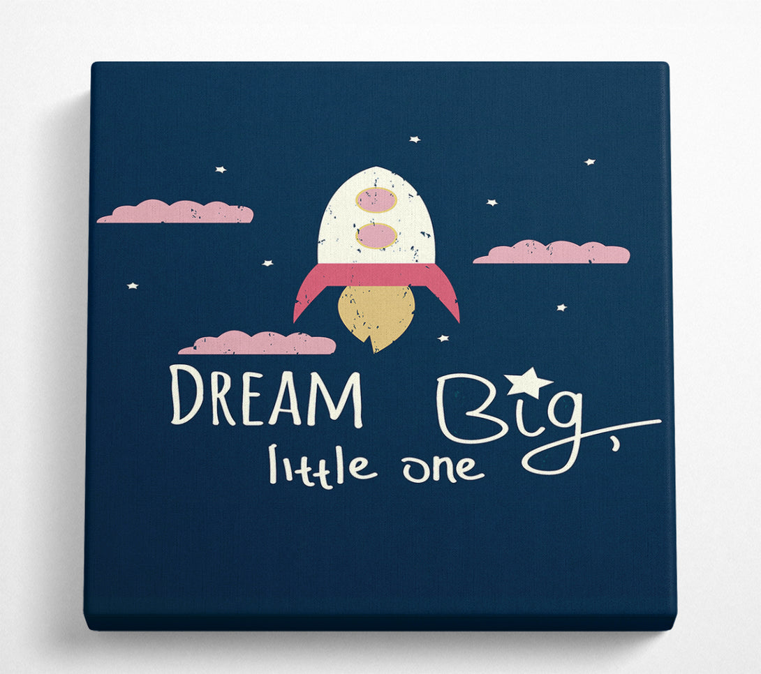 A Square Canvas Print Showing Rocket Dream Big Square Wall Art