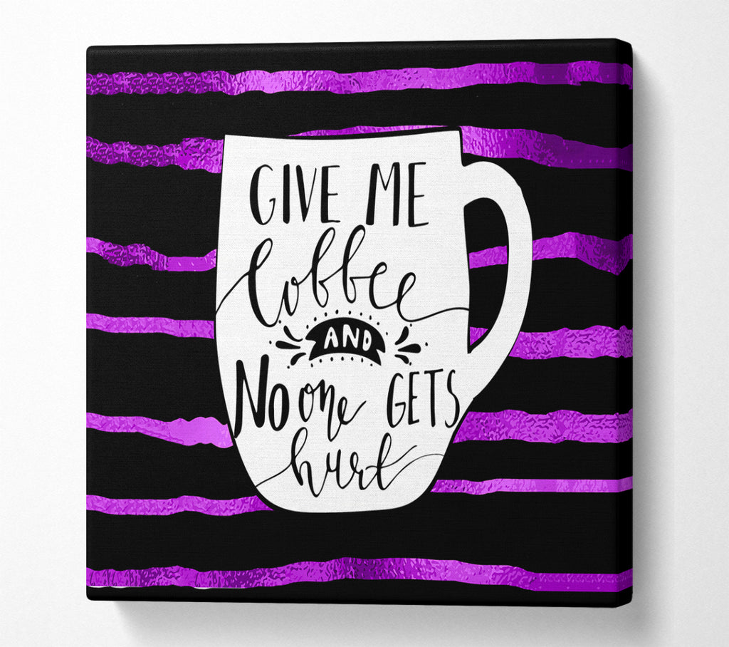 A Square Canvas Print Showing Give Me Coffee Square Wall Art