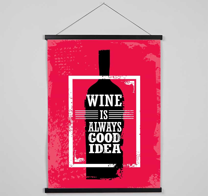Wine Always Good Idea Hanging Poster - Wallart-Direct UK