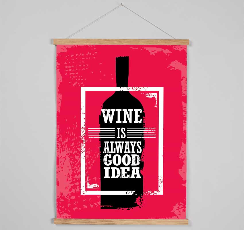 Wine Always Good Idea Hanging Poster - Wallart-Direct UK