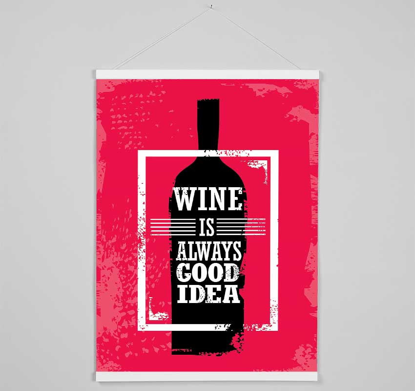 Wine Always Good Idea Hanging Poster - Wallart-Direct UK