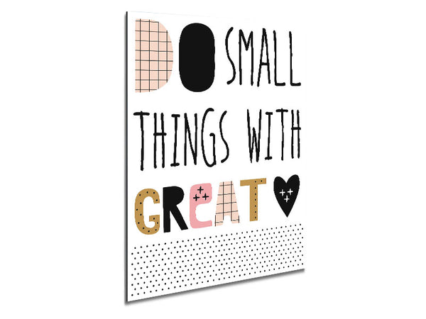 Do Small Things With 1 Metal Print