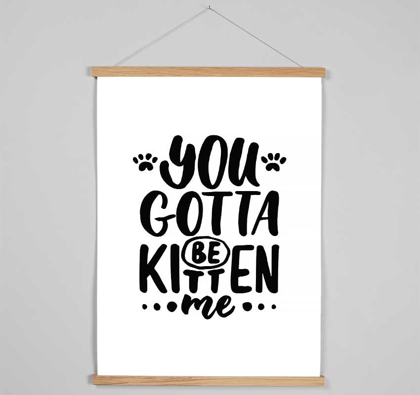 You Gotta Be Kitten Me Hanging Poster - Wallart-Direct UK