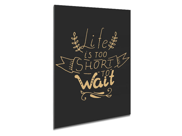 Life Is Too Short Metal Print