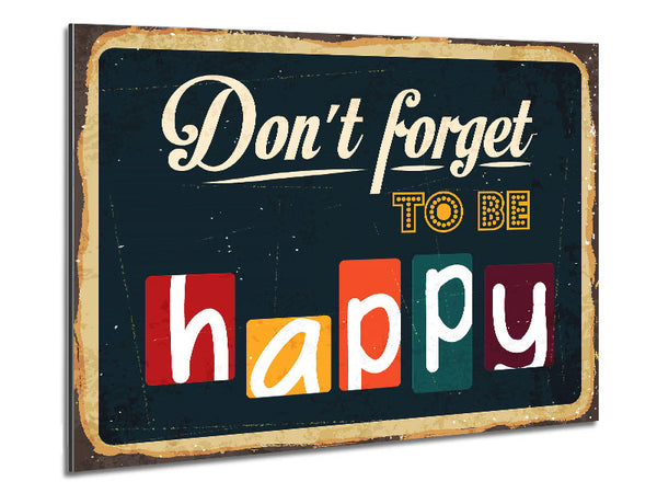 Don't Forget To Be Happy Metal Print