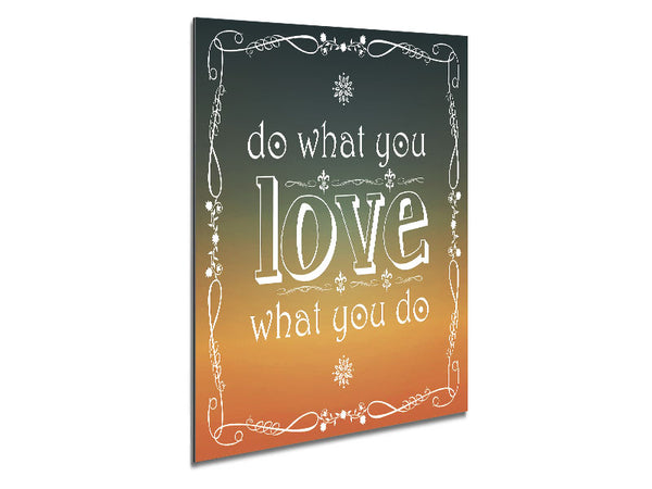 Do What You Love What You Do Metal Print