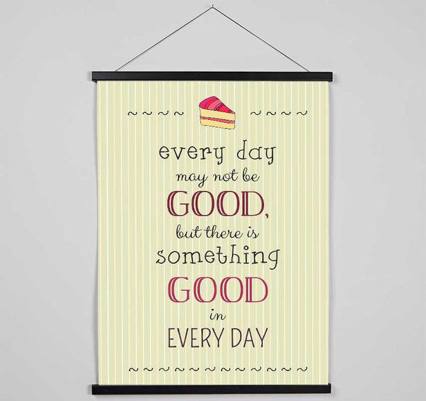 Every Day May Not Be Good Hanging Poster - Wallart-Direct UK