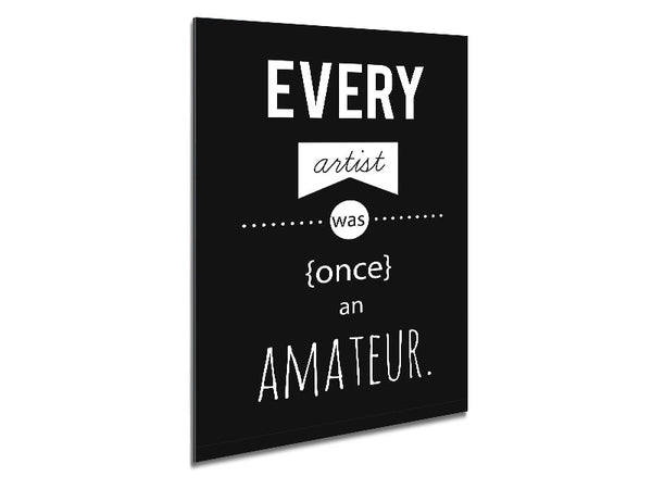 Every Artist Was Once An Metal Print