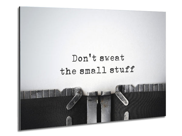 Don't Sweat The Small Stuff Metal Print