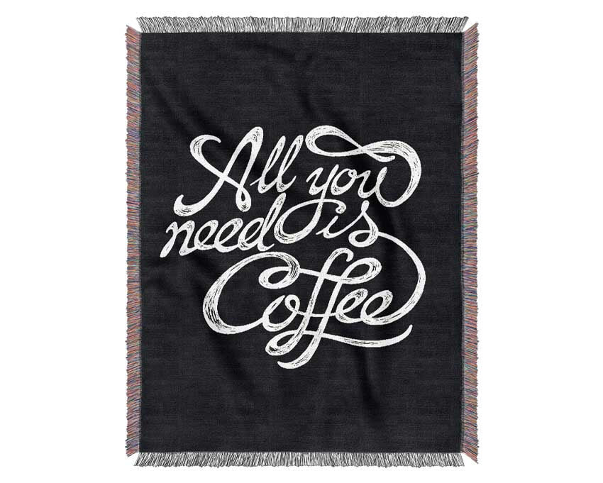 All You Need Is Coffee Woven Blanket