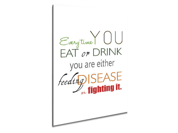Every Time You Eat Or Drink Metal Print