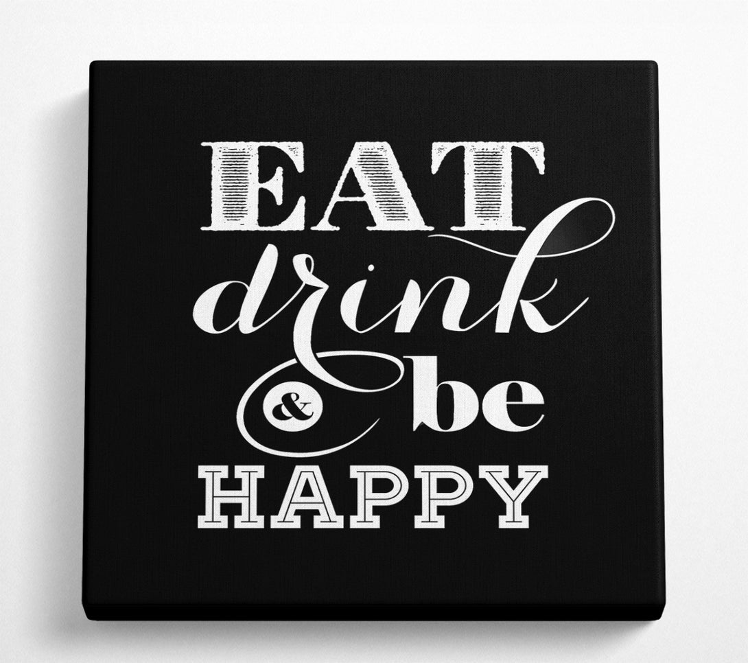 A Square Canvas Print Showing Eat Drink And Be Happy Square Wall Art