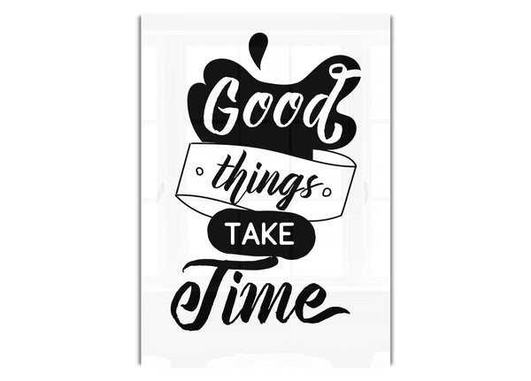 Good Things Take Time