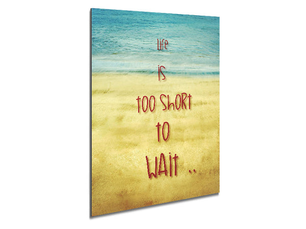 Life Is Too Short To Wait Metal Print