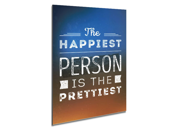 The Happiest Person Is The Prettiest Metal Print