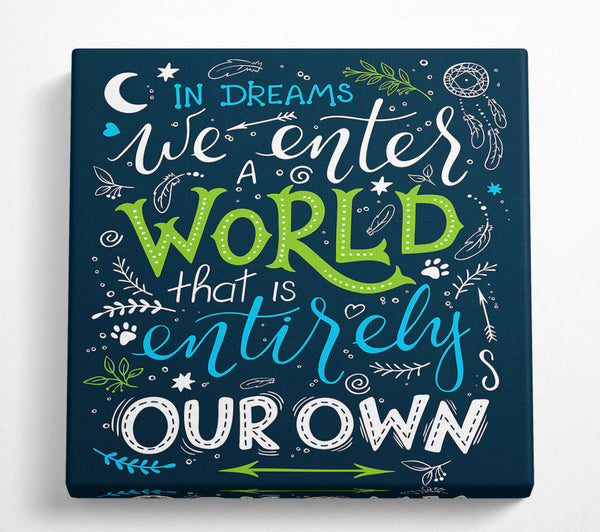 A Square Canvas Print Showing In Dreams We Enter A World Square Wall Art