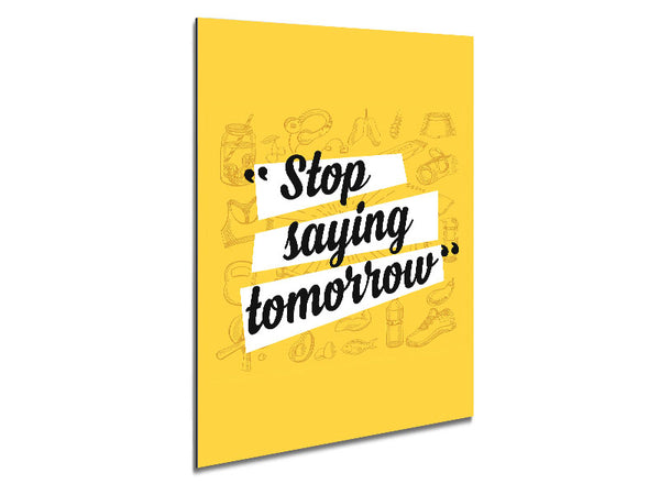 Stop Saying Tomorrow Metal Print