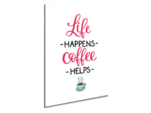 Life Happens Coffee Helps Metal Print