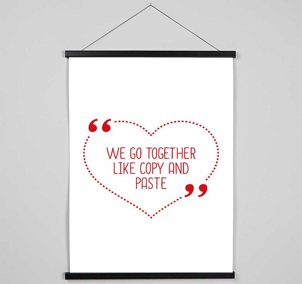 We Go Together Like Copy And Paste Hanging Poster - Wallart-Direct UK