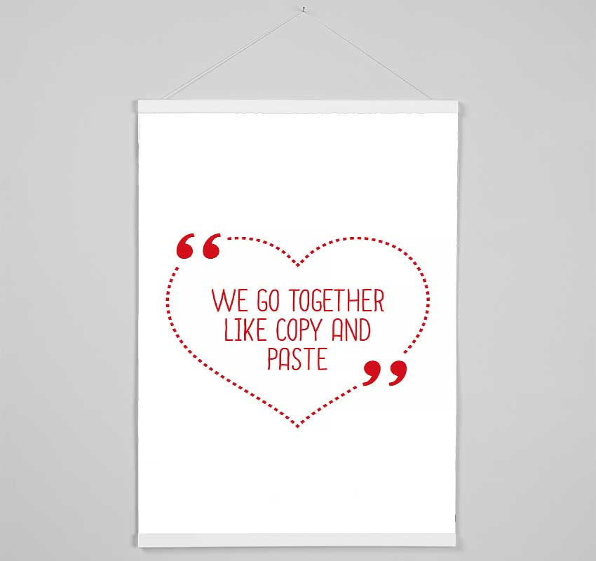 We Go Together Like Copy And Paste Hanging Poster - Wallart-Direct UK