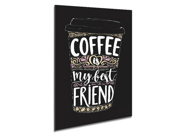 Coffee Is My Best Friend Metal Print