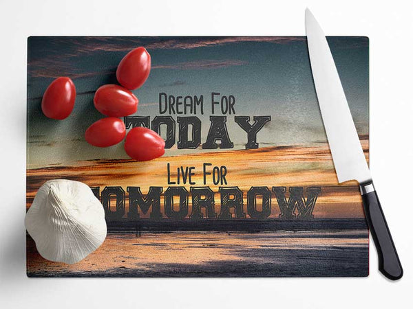 Dream For Today Live For Tomorrow Glass Chopping Board