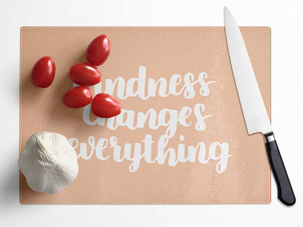 Kindness Changes Everything Glass Chopping Board