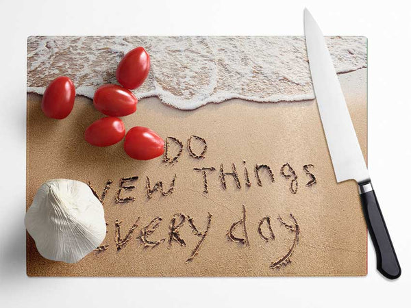 Do New Things Every Day Glass Chopping Board