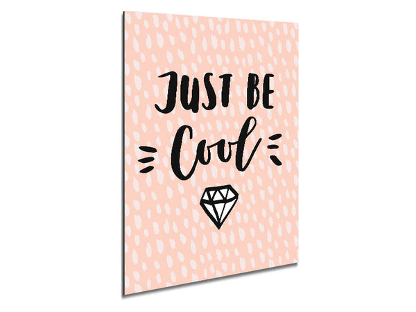 Just Be Cool Metal Print