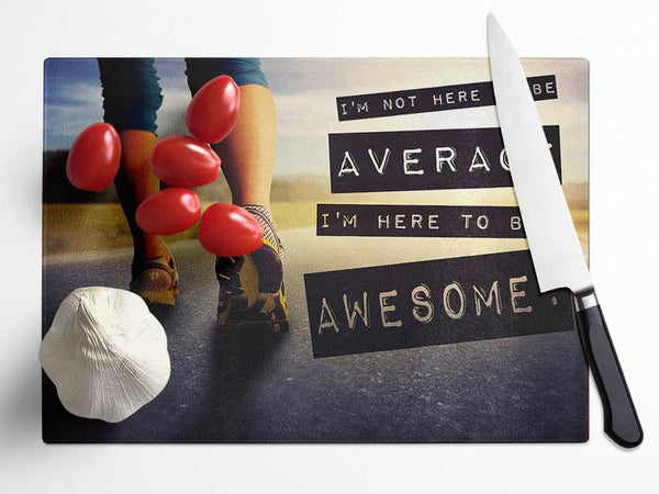 I'm Not Here To Be Average Glass Chopping Board