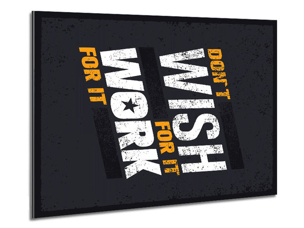 Don't Wish For It Work For It 1 Metal Print