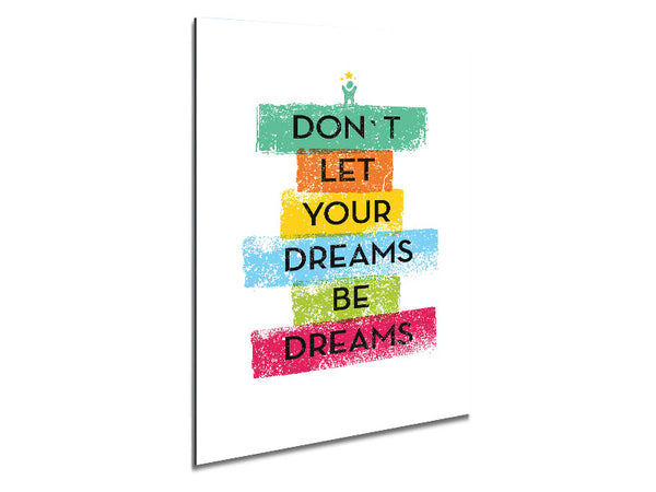 Don't Let Your Dreams Be Dreams Metal Print