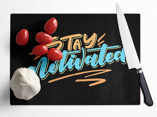 Stay Motivated Glass Chopping Board