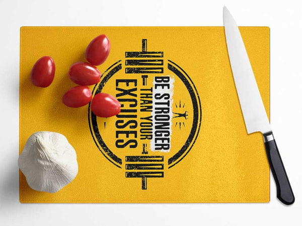 Be Stronger Than Your Excuses 1 Glass Chopping Board