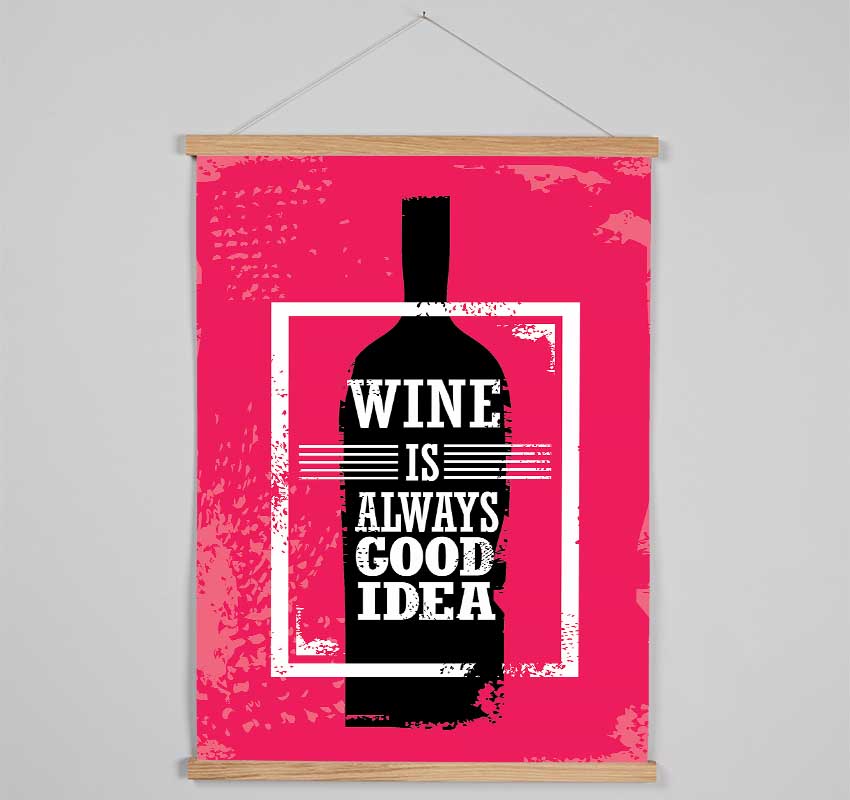 Wine Is Always Good Idea Hanging Poster - Wallart-Direct UK