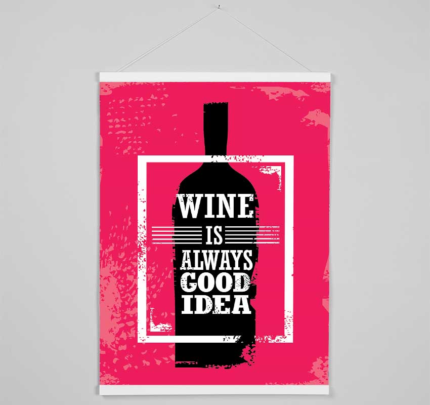 Wine Is Always Good Idea Hanging Poster - Wallart-Direct UK