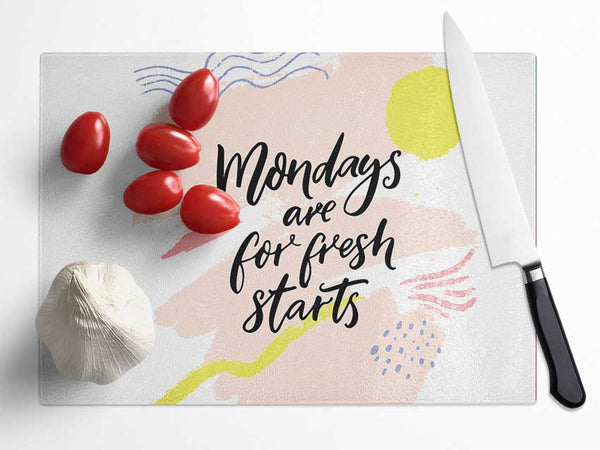 Mondays Are For Fresh Starts Glass Chopping Board