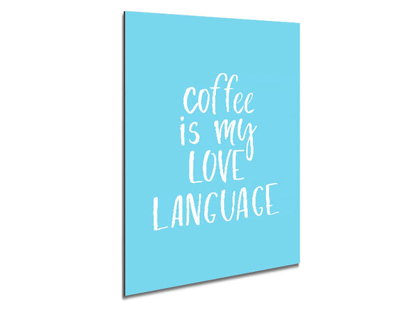 Coffee Is My Love Language Metal Print