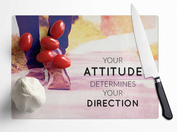 Your Attitude determines your direction Glass Chopping Board