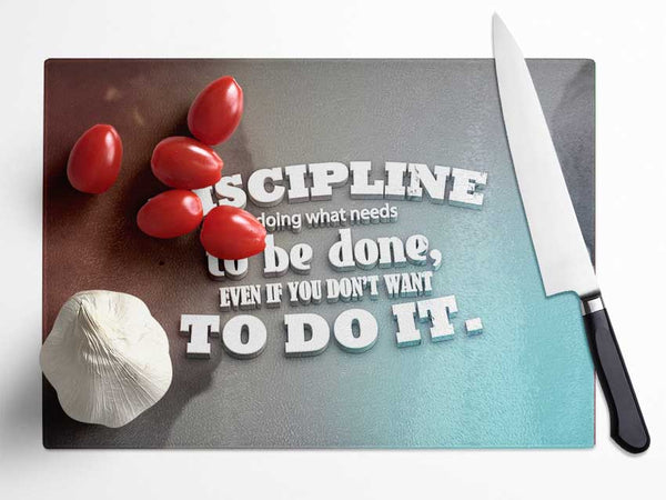 Discipline is doing what needs to be done Glass Chopping Board