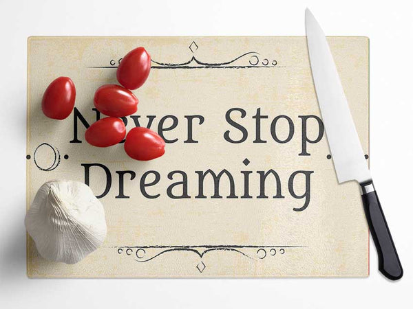 Never stop dreaming Glass Chopping Board