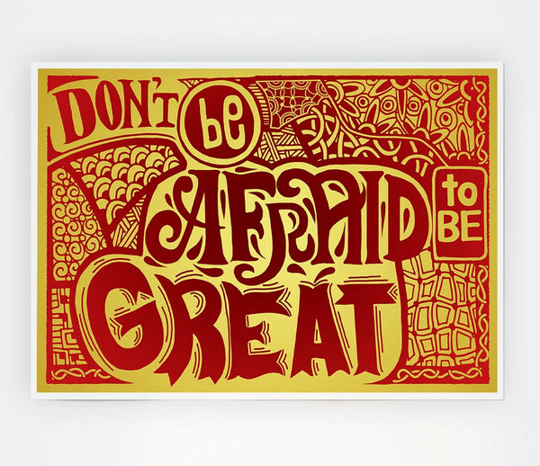 Dont Be Afraid To Be Great Print Poster Wall Art