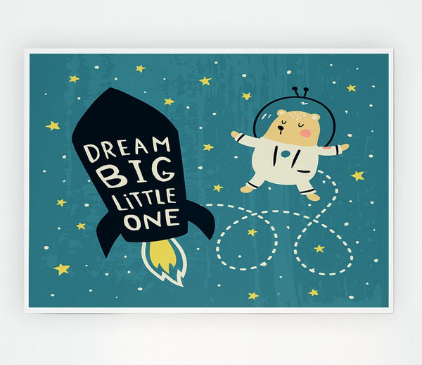 Dream Big Little One Space Ship Print Poster Wall Art