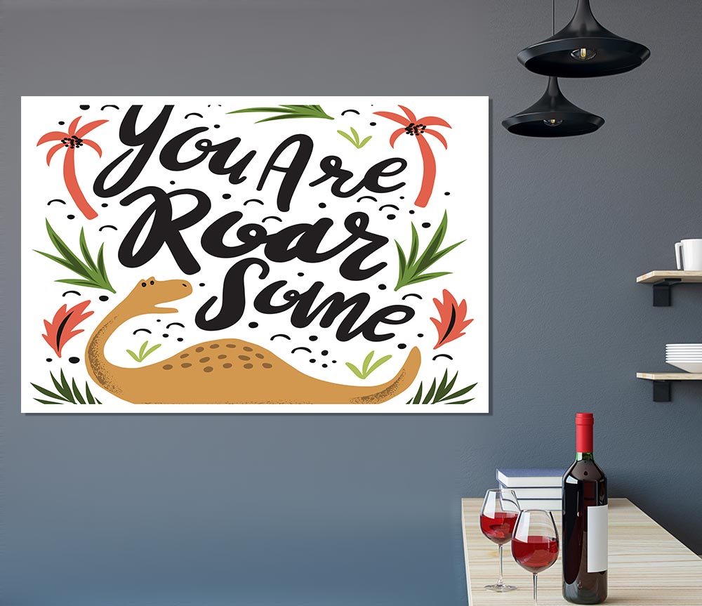 You Are Roarsome Print Poster Wall Art