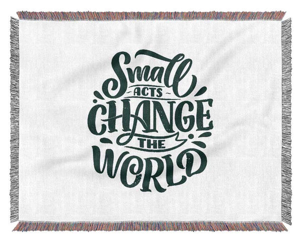 Small Acts Change The World Woven Blanket