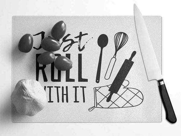 Just Roll With It Glass Chopping Board