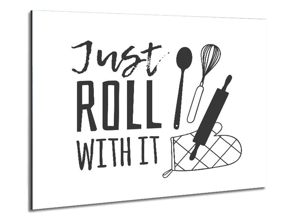Just Roll With It Metal Print