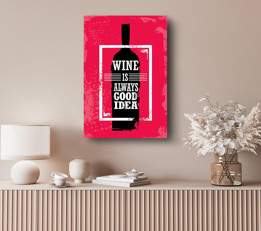 Picture of Wine Always Good Idea Canvas Print Wall Art