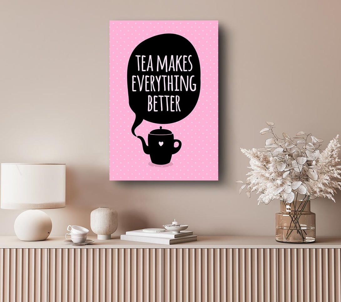 Picture of Tea Makes Everything Better Canvas Print Wall Art