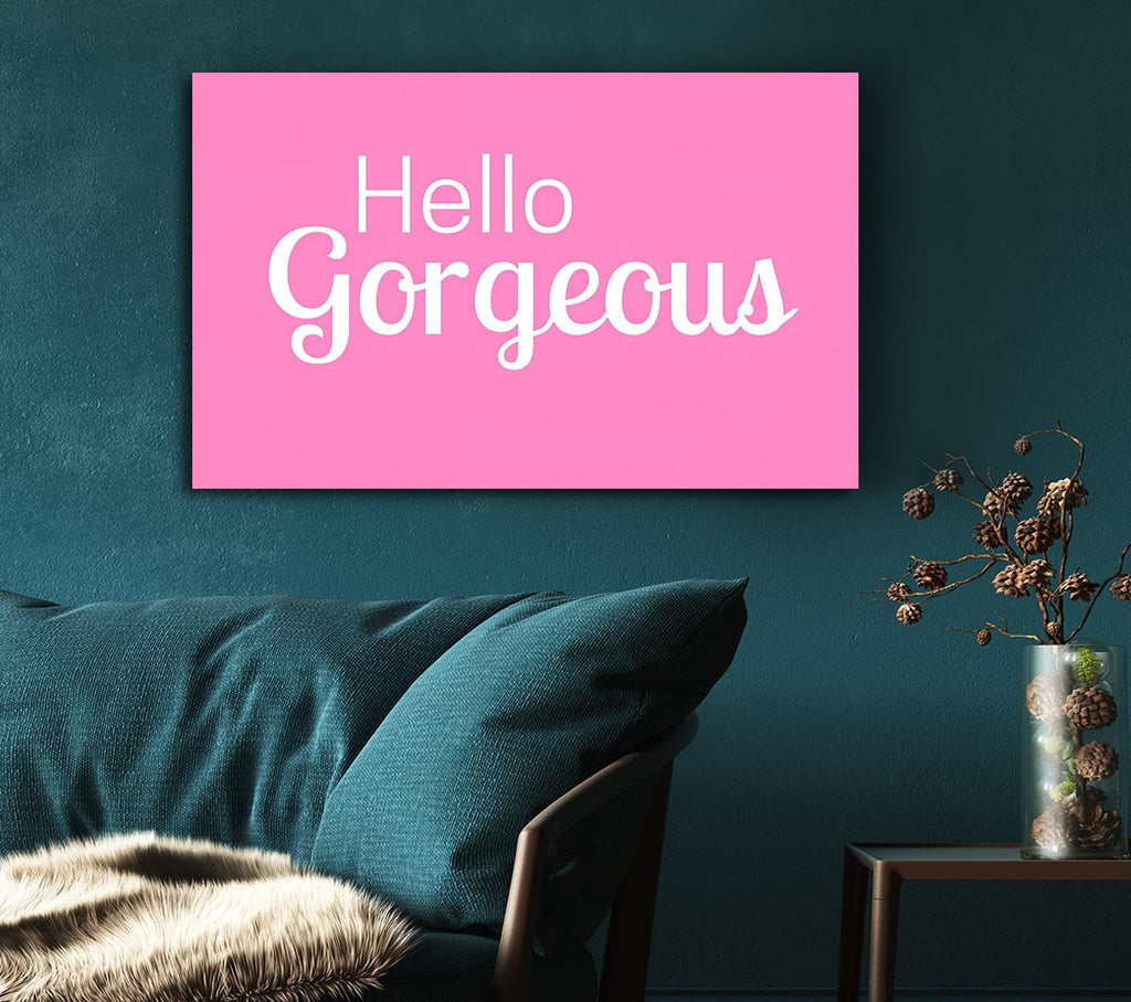 Picture of Hello Gorgeous 1 Canvas Print Wall Art